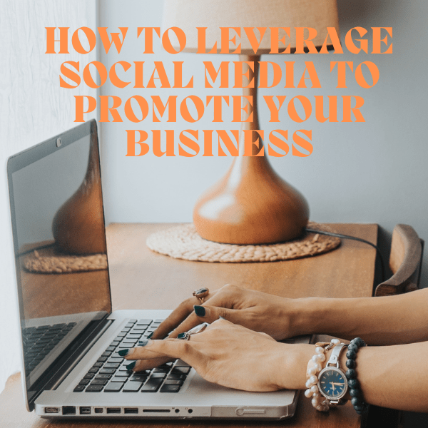 How to leverage social media to promote your business.